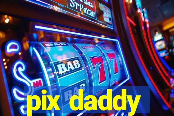 pix daddy