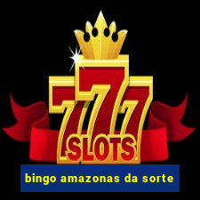 bingo amazonas da sorte