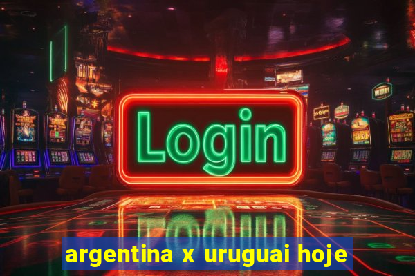 argentina x uruguai hoje