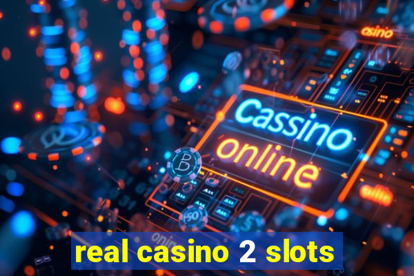 real casino 2 slots