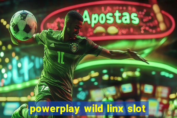 powerplay wild linx slot