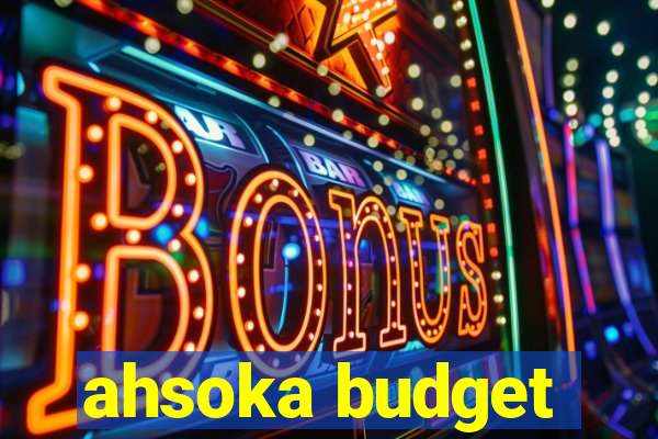 ahsoka budget