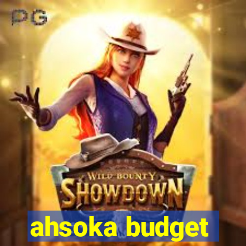 ahsoka budget