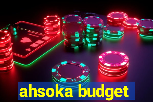 ahsoka budget