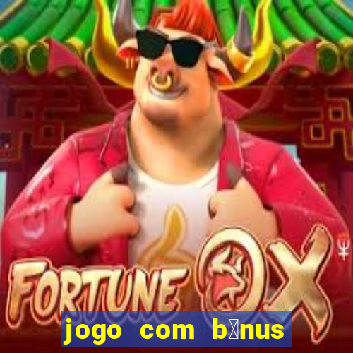 jogo com b么nus sem dep贸sito