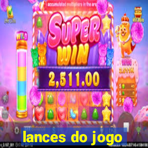 lances do jogo