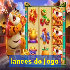 lances do jogo