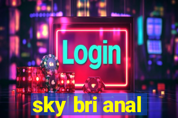 sky bri anal