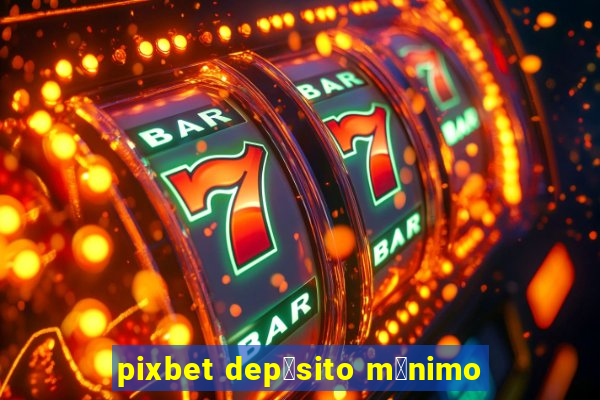 pixbet dep贸sito m铆nimo