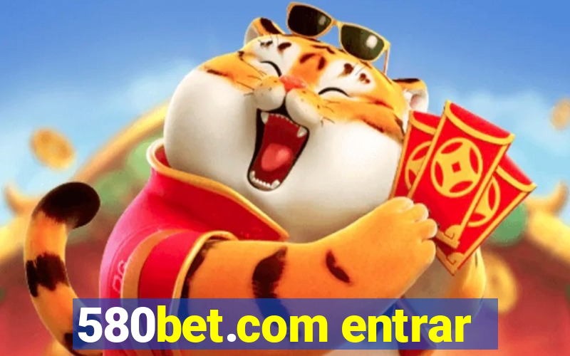 580bet.com entrar