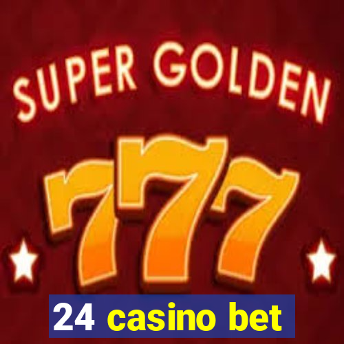 24 casino bet