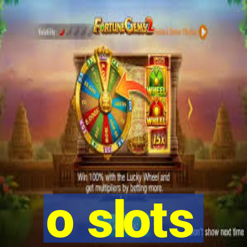 o slots