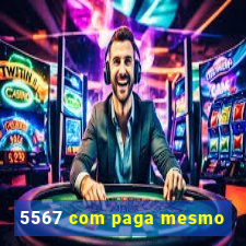 5567 com paga mesmo