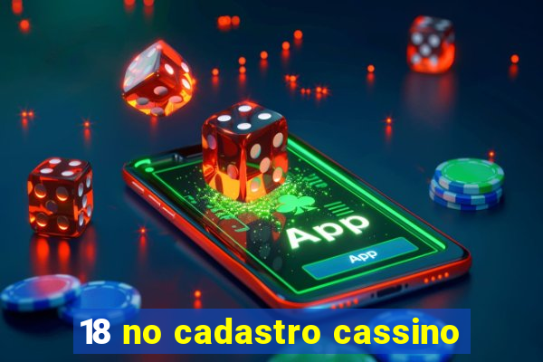 18 no cadastro cassino