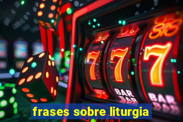 frases sobre liturgia