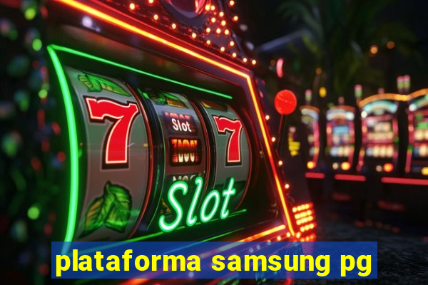 plataforma samsung pg