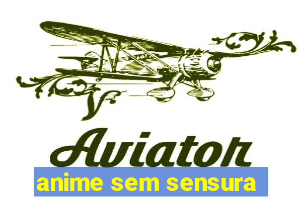 anime sem sensura