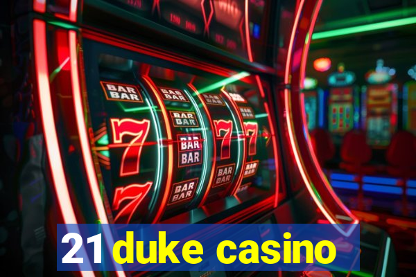 21 duke casino