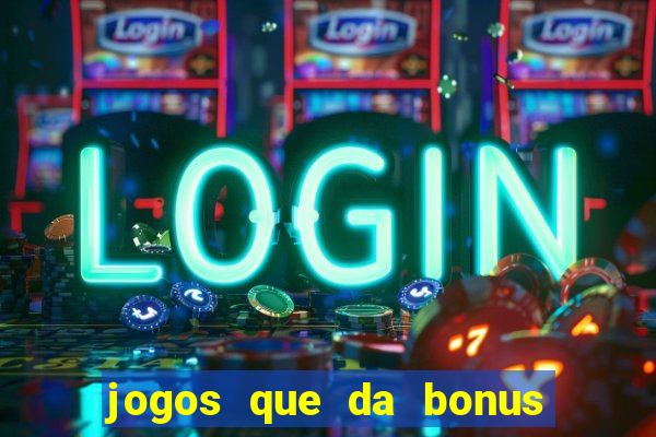 jogos que da bonus sem deposito