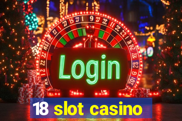 18 slot casino