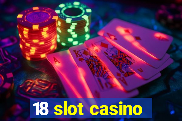 18 slot casino