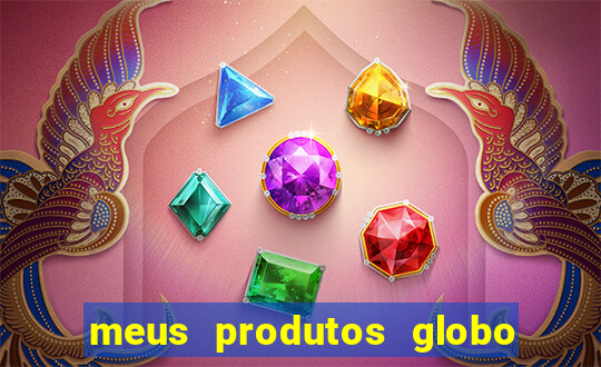 meus produtos globo com pagamento