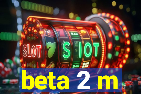 beta 2 m