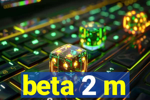 beta 2 m