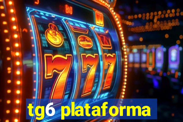 tg6 plataforma