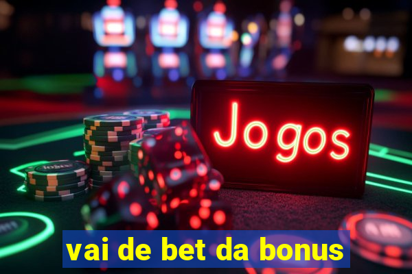 vai de bet da bonus