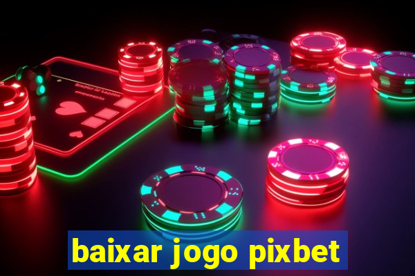 baixar jogo pixbet