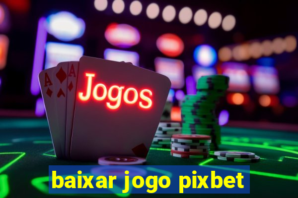 baixar jogo pixbet