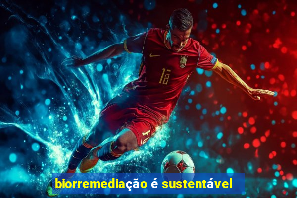 biorremediação é sustentável