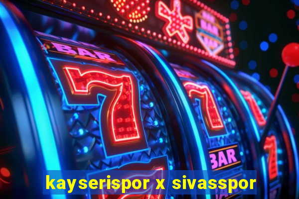 kayserispor x sivasspor