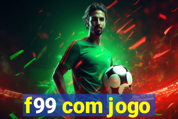 f99 com jogo