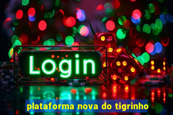 plataforma nova do tigrinho