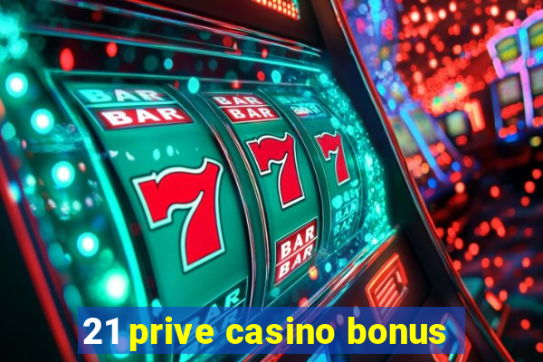 21 prive casino bonus