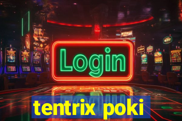 tentrix poki