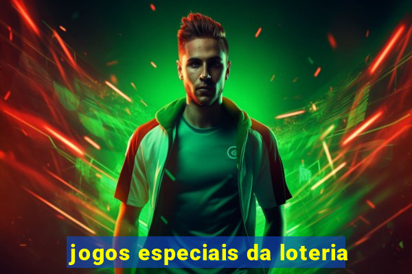 jogos especiais da loteria