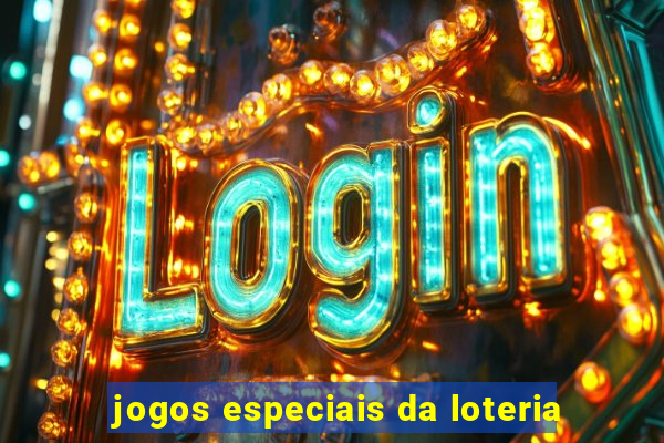 jogos especiais da loteria