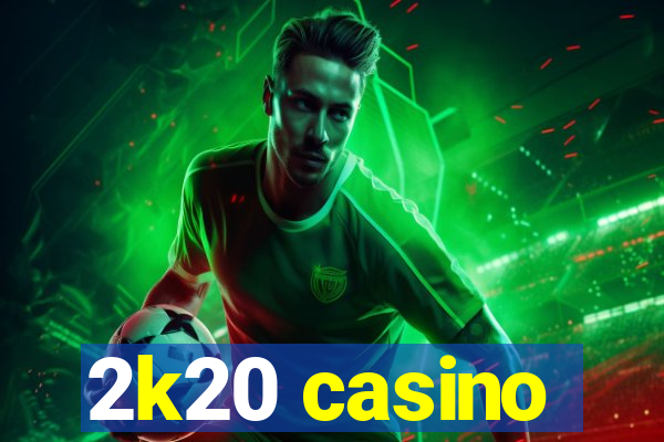 2k20 casino