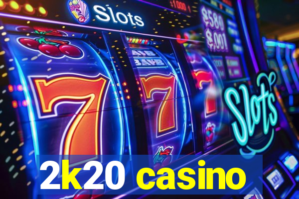 2k20 casino