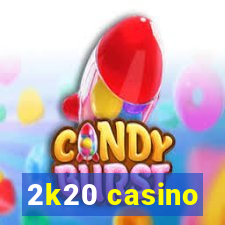 2k20 casino