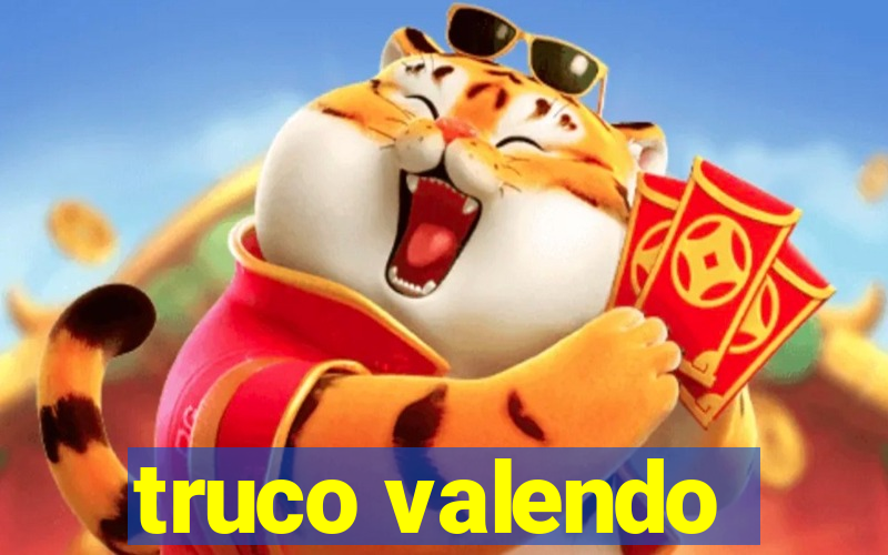 truco valendo