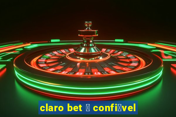 claro bet 茅 confi谩vel