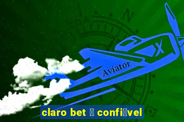 claro bet 茅 confi谩vel