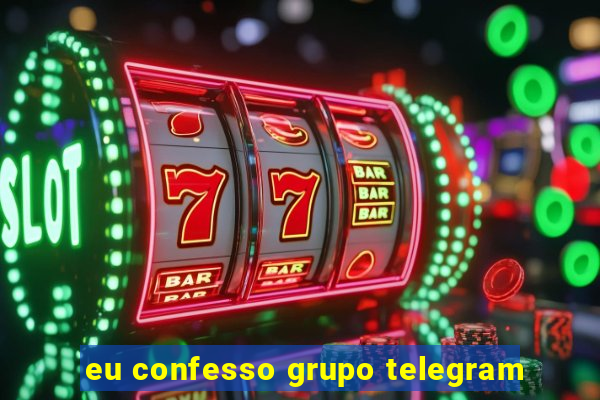 eu confesso grupo telegram