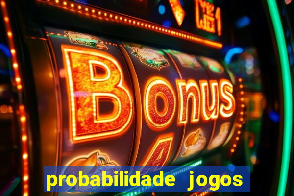 probabilidade jogos de hj