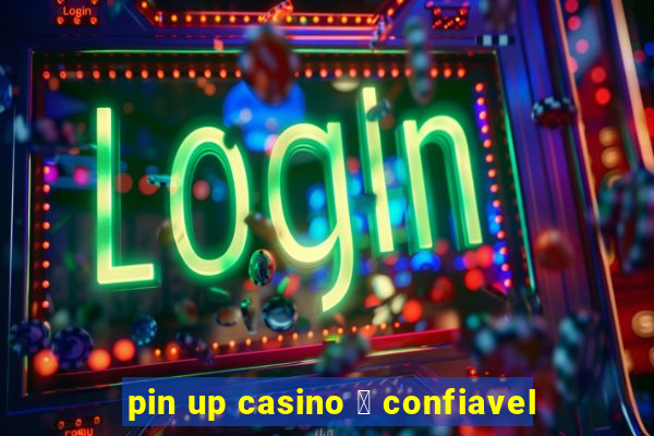 pin up casino 茅 confiavel