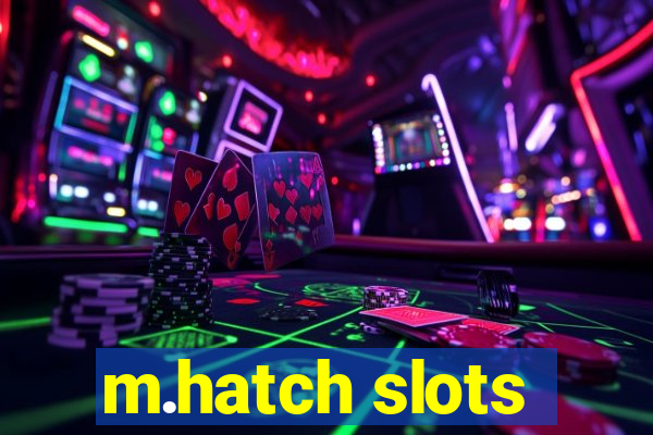 m.hatch slots